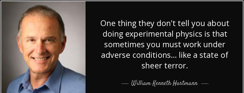 quote one thing they don t tell you about doing experimental physics is that sometimes you william kenneth hartmann Quotes