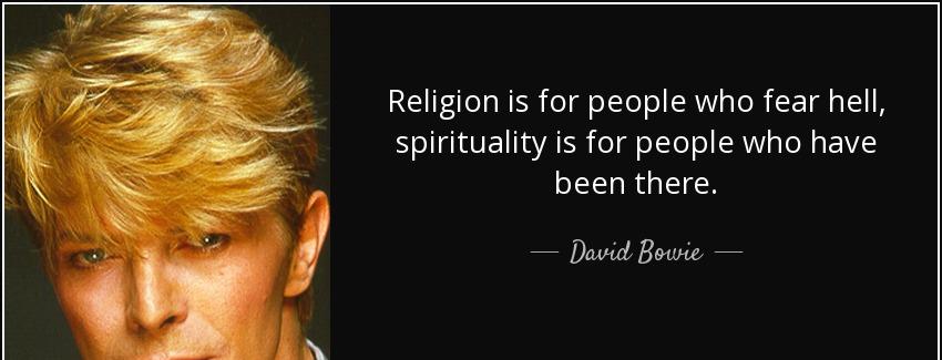 quote religion is for people who fear hell spirituality is for people who have been there david bowie Quotes
