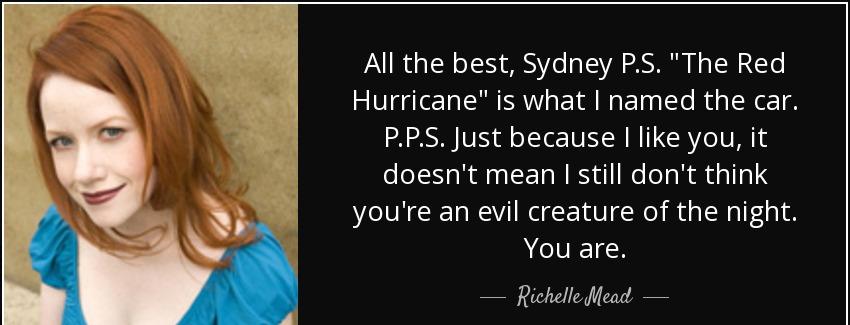 quote all the best sydney p s the red hurricane is what i named the car p p s just because richelle mead Quotes
