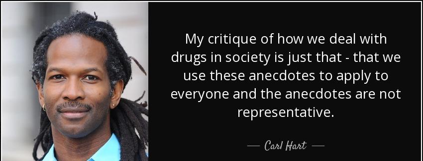 quote my critique of how we deal with drugs in society is just that that we use these anecdotes carl hart Quotes