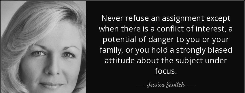 quote never refuse an assignment except when there is a conflict of interest a potential of jessica savitch Quotes