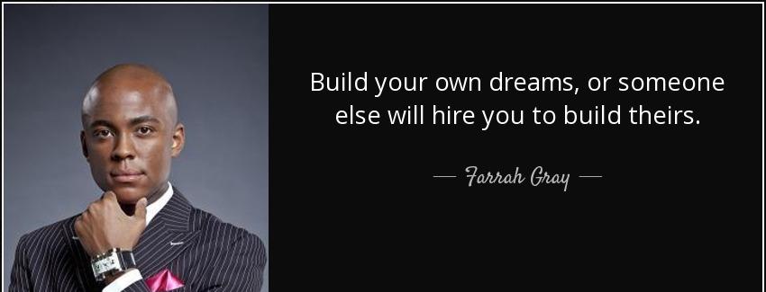 quote build your own dreams or someone else will hire you to build theirs farrah gray Quotes