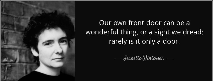 quote our own front door can be a wonderful thing or a sight we dread rarely is it only a jeanette winterson Quotes