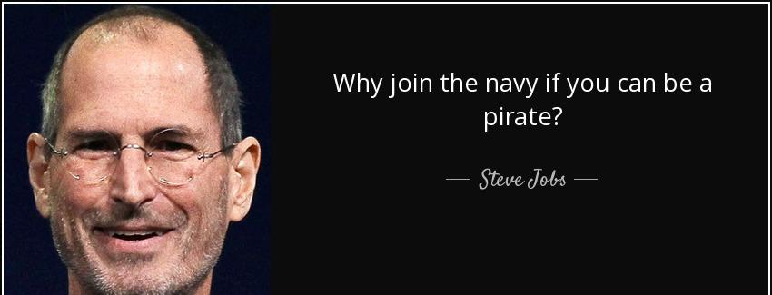 quote why join the navy if you can be a pirate steve jobs Quotes