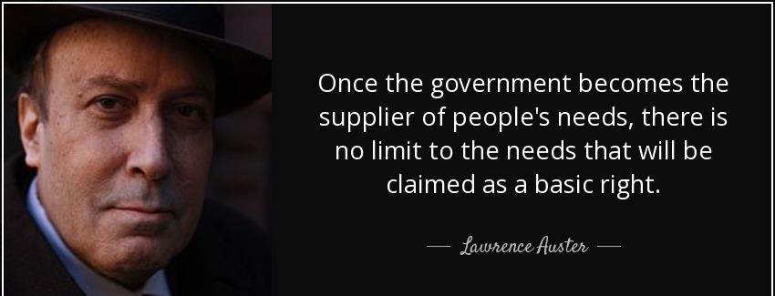 quote once the government becomes the supplier of people s needs there is no limit to the lawrence auster Quotes