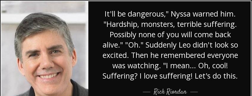 quote it ll be dangerous nyssa warned him hardship monsters terrible suffering possibly none rick riordan Quotes