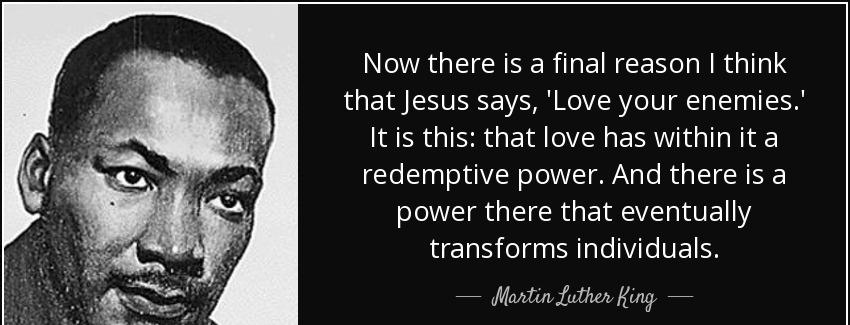 quote now there is a final reason i think that jesus says love your enemies it is this that martin luther king Quotes