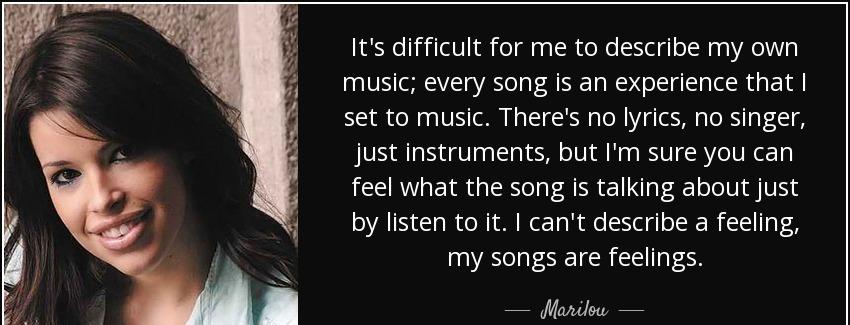 quote it s difficult for me to describe my own music every song is an experience that i set marilou Quotes