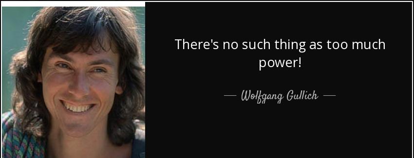quote there s no such thing as too much power wolfgang gullich Quotes