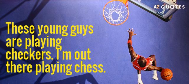 Quotation Kobe Bryant These young guys are playing checkers I m out there Quotes