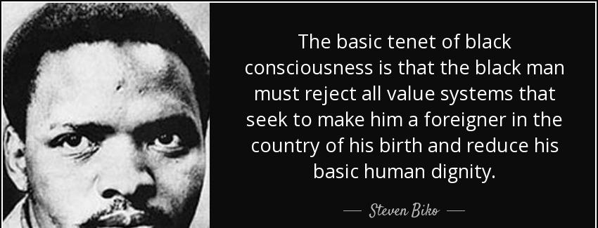 quote the basic tenet of black consciousness is that the black man must reject all value systems steven biko Quotes