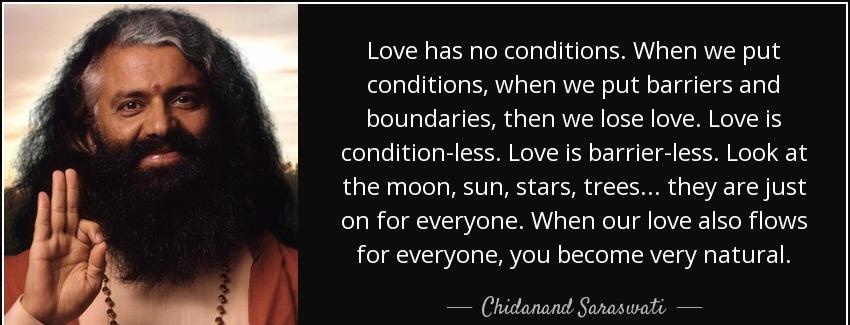 quote love has no conditions when we put conditions when we put barriers and boundaries then chidanand saraswati Quotes