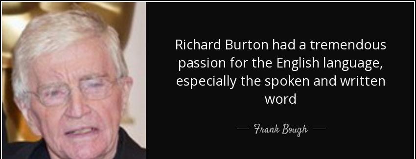 quote richard burton had a tremendous passion for the english language especially the spoken frank bough Quotes