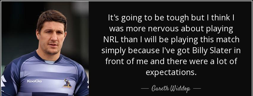 quote it s going to be tough but i think i was more nervous about playing nrl than i will gareth widdop Quotes