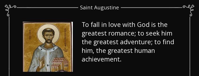 quote to fall in love with god is the greatest romance to seek him the greatest adventure saint augustine Quotes