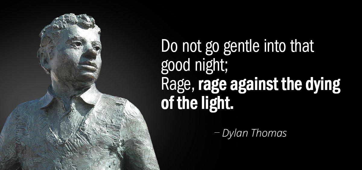 Quotation Dylan Thomas Do not go gently into that good night but rage Quotes