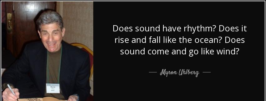 quote does sound have rhythm does it rise and fall like the ocean does sound come and go like myron uhlberg Quotes