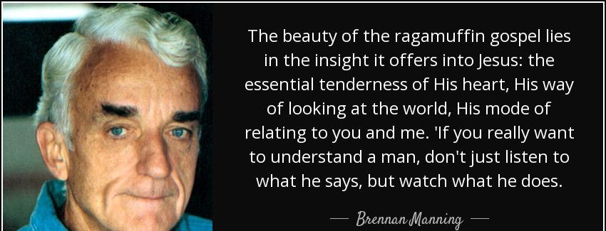 quote the beauty of the ragamuffin gospel lies in the insight it offers into jesus the essential brennan manning Quotes