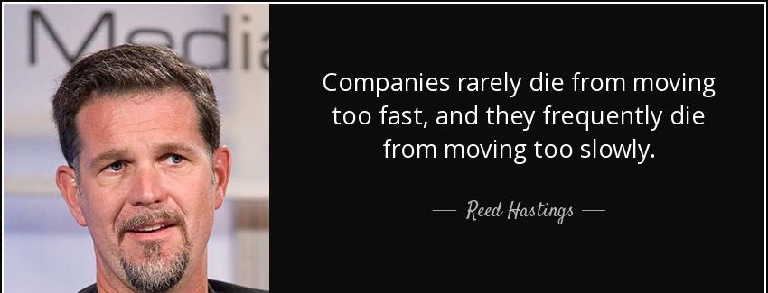 quote companies rarely die from moving too fast and they frequently die from moving too slowly reed hastings Quotes