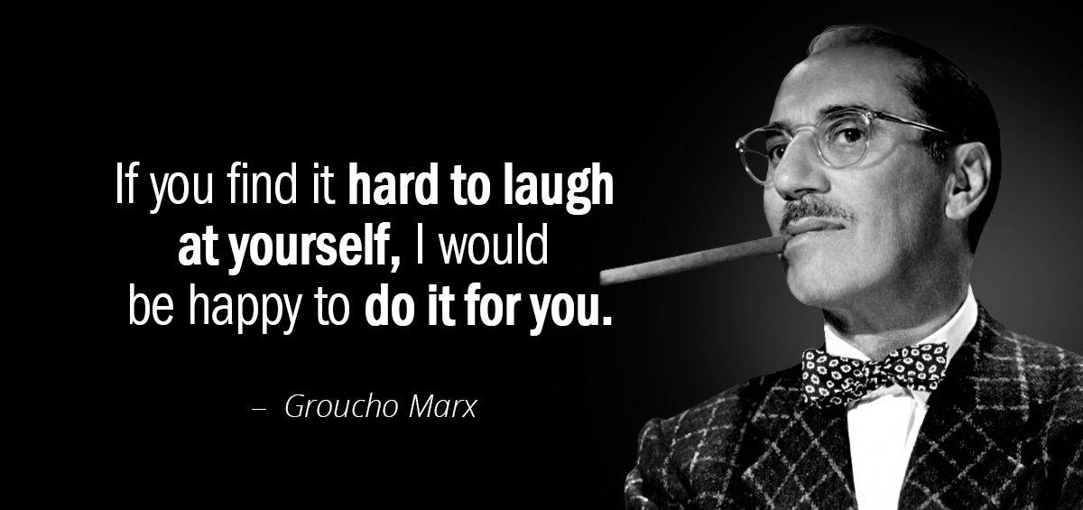 Quotation Groucho Marx If you find it hard to laugh at yourself I Quotes
