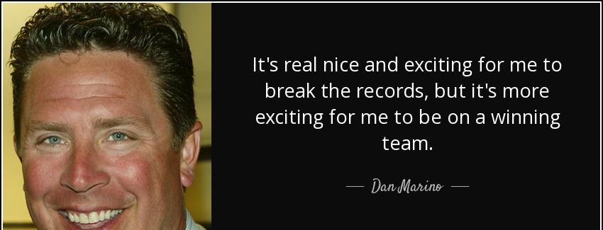 quote it s real nice and exciting for me to break the records but it s more exciting for me dan marino Quotes