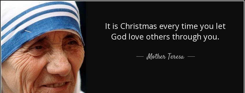 quote it is christmas every time you let god love others through you mother teresa Quotes