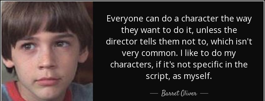 quote everyone can do a character the way they want to do it unless the director tells them barret oliver Quotes