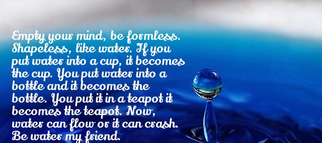 Quotation Bruce Lee Empty your mind be formless Shapeless like water If you Quotes