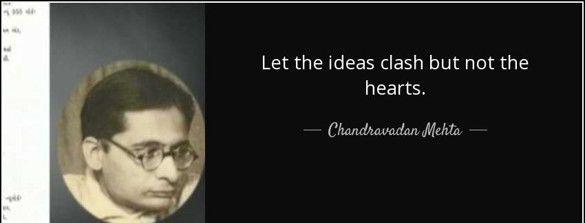 quote let the ideas clash but not the hearts chandravadan mehta Quotes
