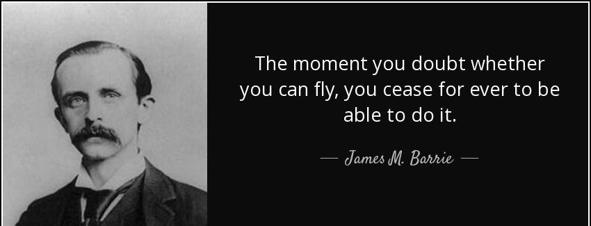 quote the moment you doubt whether you can fly you cease for ever to be able to do it james m barrie Quotes