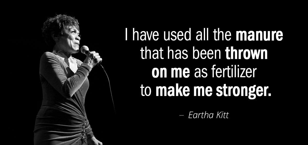 Quotation Eartha Kitt I have used all the manure that has been thrown Quotes