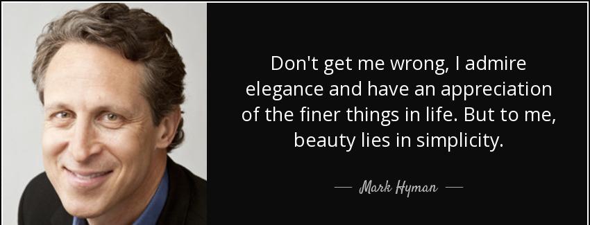 quote don t get me wrong i admire elegance and have an appreciation of the finer things in mark hyman Quotes