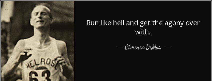 quote run like hell and get the agony over with clarence demar Quotes