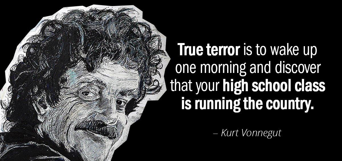 Quotation Kurt Vonnegut True terror is to wake up one morning and discover Quotes