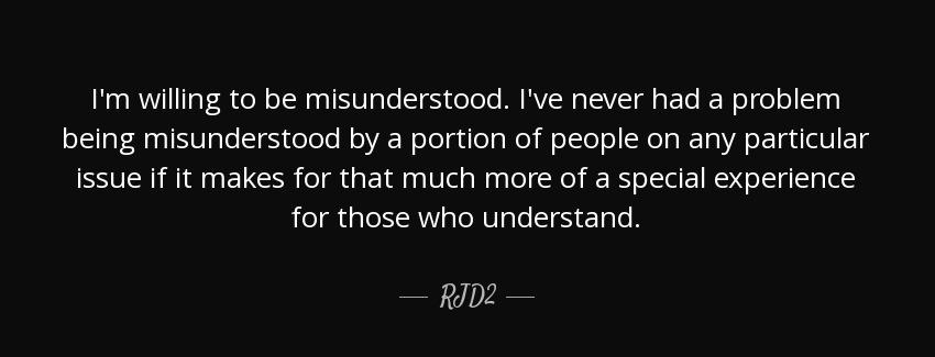quote i m willing to be misunderstood i ve never had a problem being misunderstood by a portion rjd2 Quotes