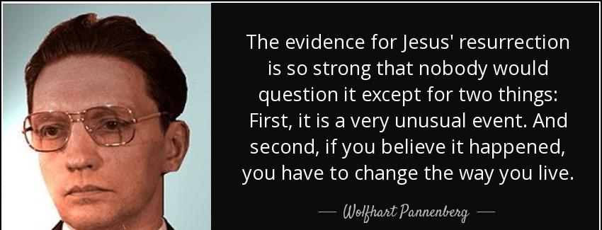 quote the evidence for jesus resurrection is so strong that nobody would question it except wolfhart pannenberg Quotes