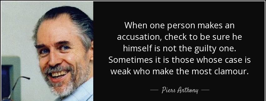 quote when one person makes an accusation check to be sure he himself is not the guilty one piers anthony Quotes