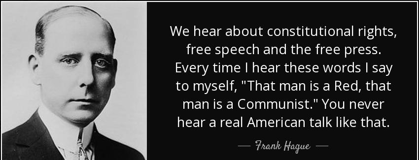quote we hear about constitutional rights free speech and the free press every time i hear frank hague Quotes