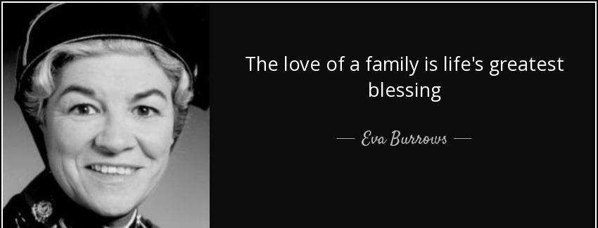 quote the love of a family is life s greatest blessing eva burrows Quotes