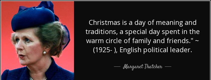 quote christmas is a day of meaning and traditions a special day spent in the warm circle margaret thatcher Quotes