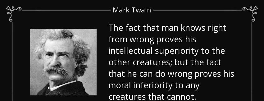quote the fact that man knows right from wrong proves his intellectual superiority to the mark twain Quotes