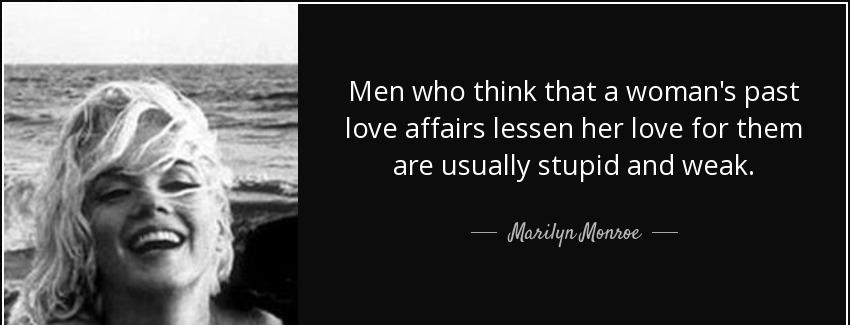 quote men who think that a woman s past love affairs lessen her love for them are usually marilyn monroe Quotes