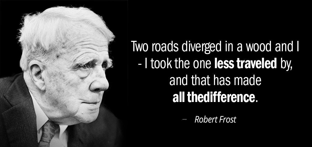 Quotation Robert Frost Two roads diverged in a wood and I I took Quotes