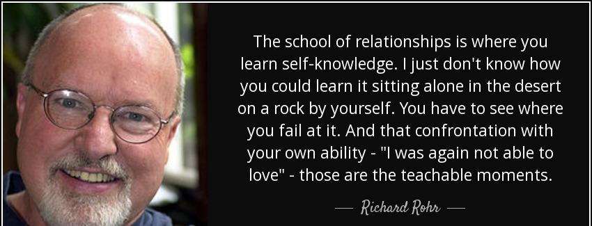 quote the school of relationships is where you learn self knowledge i just don t know how richard rohr Quotes