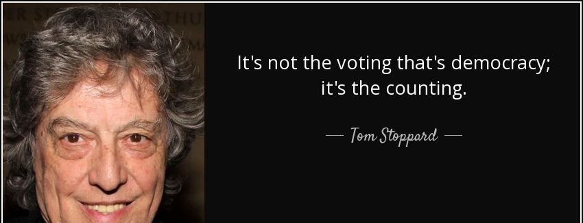 quote it s not the voting that s democracy it s the counting tom stoppard Quotes