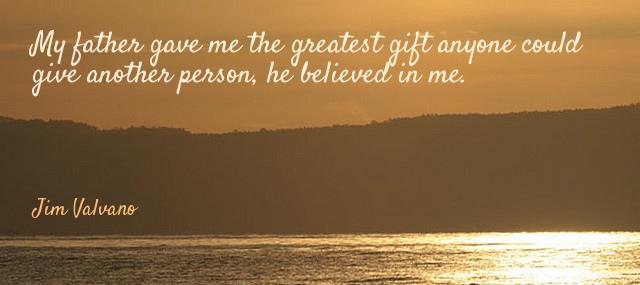 Quotation Jim Valvano My father gave me the greatest gift anyone could give Quotes