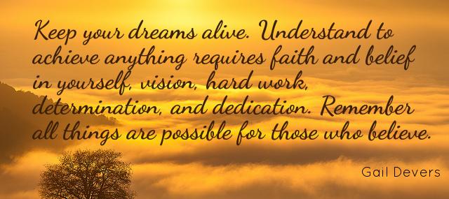 Quotation Gail Devers Keep your dreams alive Understand to achieve anything requires faith Quotes