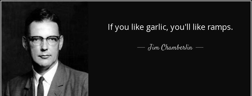 quote if you like garlic you ll like ramps jim chamberlin Quotes