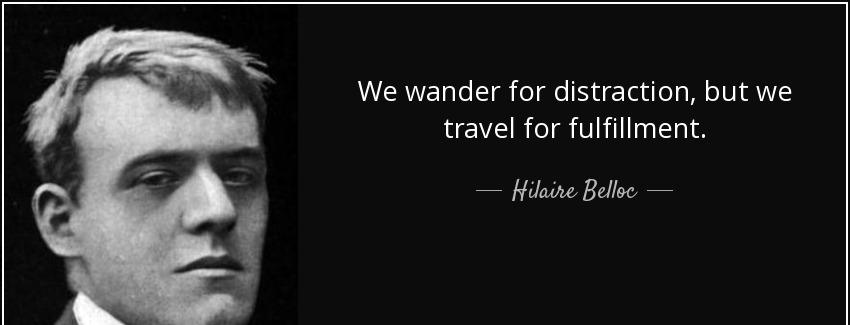quote we wander for distraction but we travel for fulfillment hilaire belloc Quotes