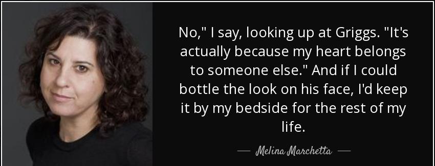 quote no i say looking up at griggs it s actually because my heart belongs to someone else melina marchetta Quotes